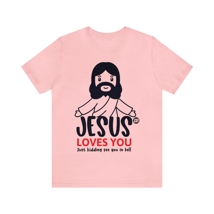 Jesus Love You Just Kidding Unisex Short Sleeve Tee