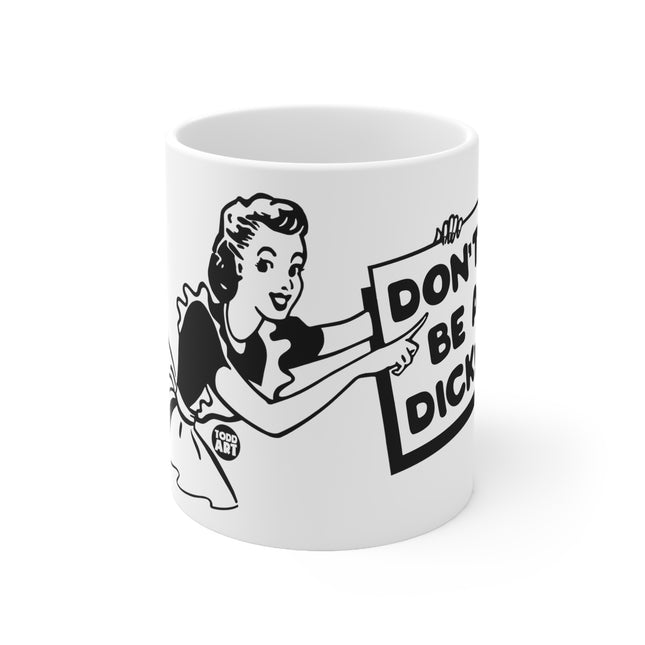Dont be dick Ceramic Mug
