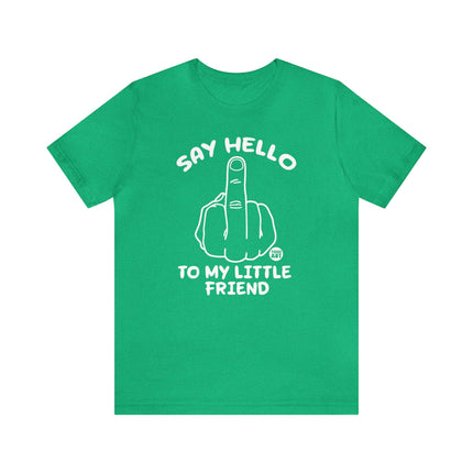 Say Hello To My Little Friend Unisex Tee