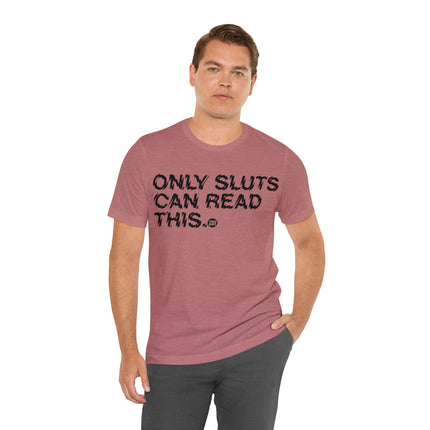 Only Sluts Can Read This Unisex Short Sleeve Tee