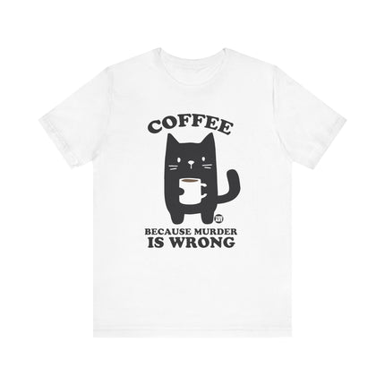 Coffee Because Murder is Wrong Cat Tshirt