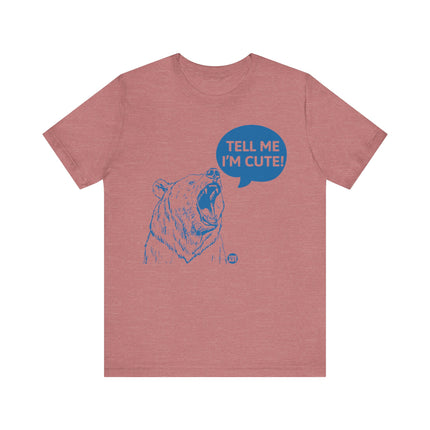 Tell Me I'm Cute Bear Tee, Funny Grizzly Bear Tshirt