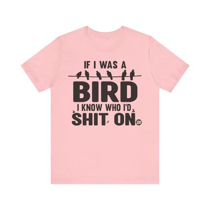 If I Was a Bird Shit On Tee