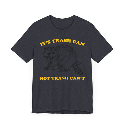 Funny "TRASH CAN NOT TRASH CAN'T" Tee Shirt