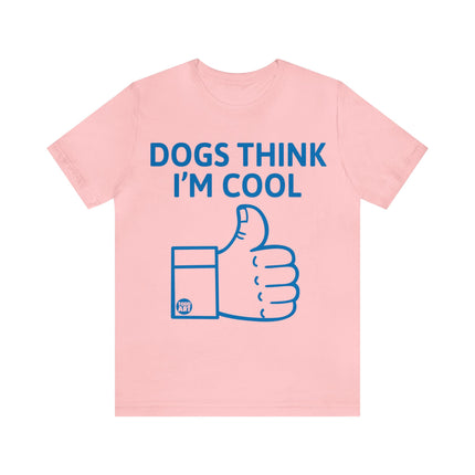 Dogs Think I'm Cool Unisex Short Sleeve Tee