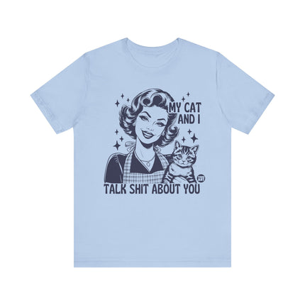 My Cat And I Talk Shit About You Tee