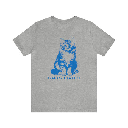 Thanks I Hate It Cat Tee, Sarcastic Cat Tee, Snarky Cat Tshirt