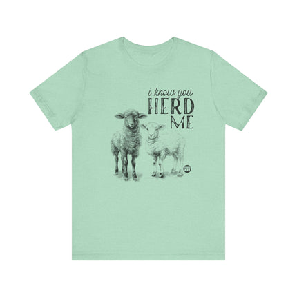 I Know You Herd Me Tshirt