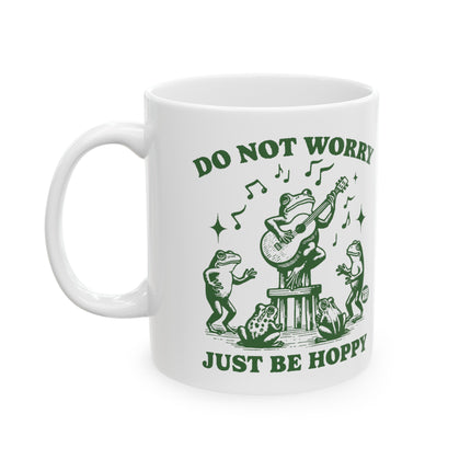 Do Not Worry Just Be Hoppy Ceramic Coffee Mug