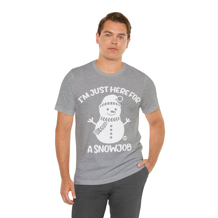 I'm Here For a Snowjob Snowman Unisex Tee