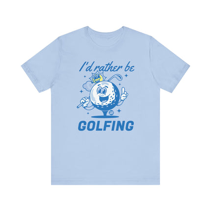 I'd Rather Be Golfing Tee