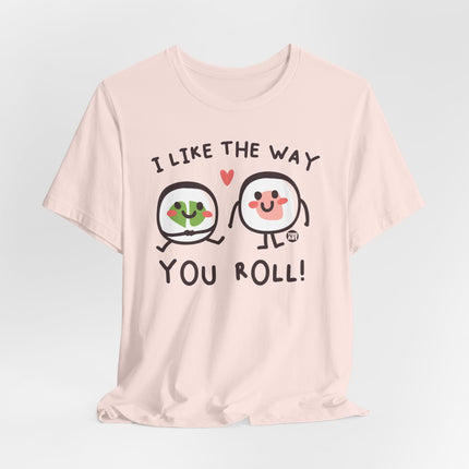 I Like The Way You Roll Sushi Tee, Funny Sushi Shirts, Sushi Lover Tshirt Gift