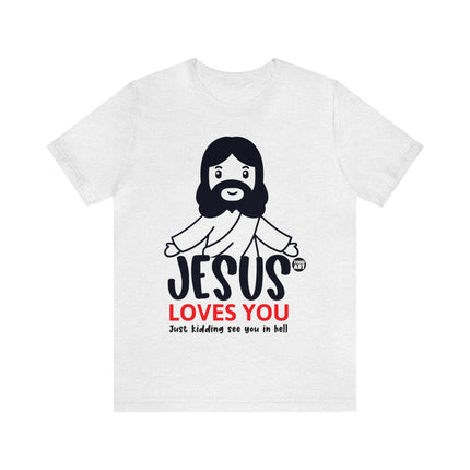 Jesus Love You Just Kidding Unisex Short Sleeve Tee