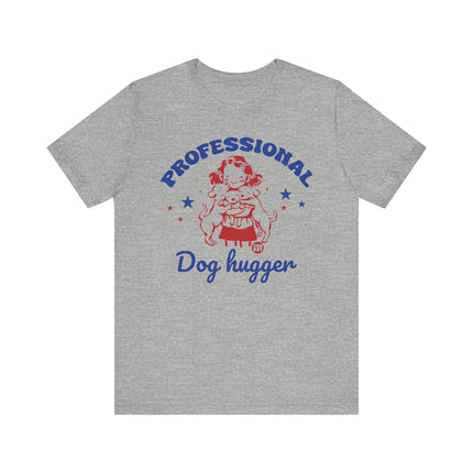 Professional Dog Hugger Girl Tshirt