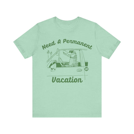 Need a Permanent Vacation Tee