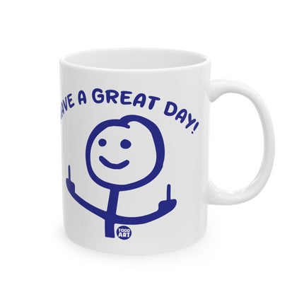 Have a Great Day Fuck You Ceramic Mug