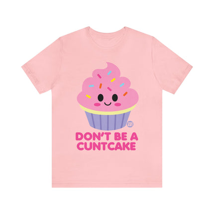 Don't Be  A Cuntcake Unisex Tee