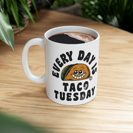 Every Day Is Taco Tuesday Ceramic Coffee Mug