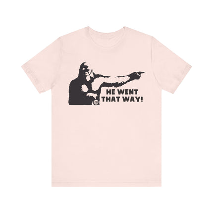 He Went That Way Bigfoot Tee, Funny Bigfoot Tshirt