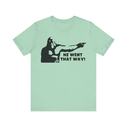 He Went That Way Bigfoot Tee, Funny Bigfoot Tshirt