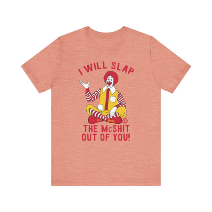 Funny "I WILL SLAP THE MCSHIT OUT OF YOU" McDonald's Tee Shirt