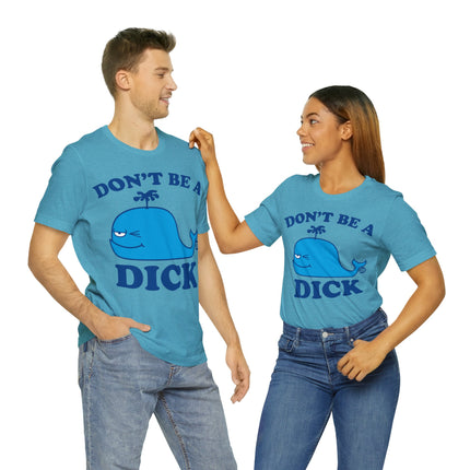 Don't Be a Dick Whale Unisex Short Sleeve Tee