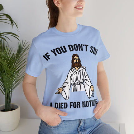 If You Don't Sin I IDied For Nothing Jesus Unisex Short Sleeve Tee