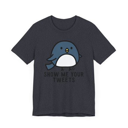 Funny "SHOW ME YOUR TWEETS" Tee Shirt