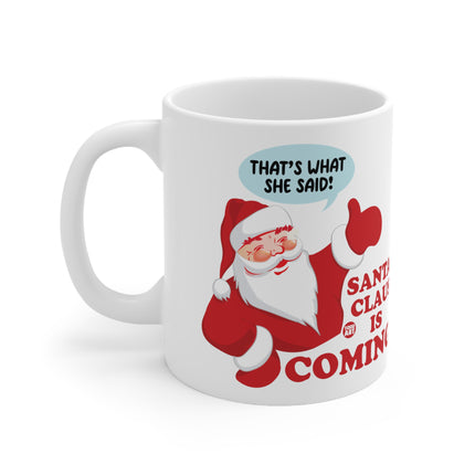 Santa is Coming That's What She Said Christmas Ceramic Mug