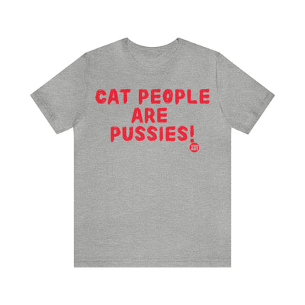 Cat People Are Pussies Unisex Tee