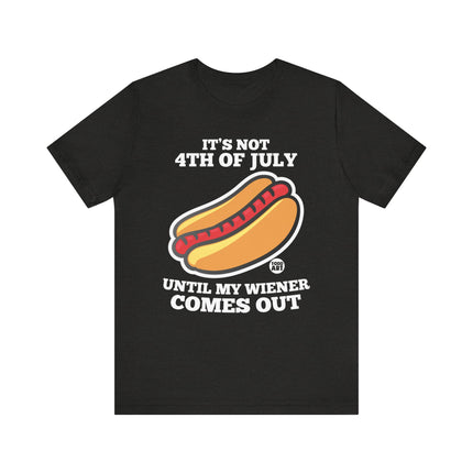 Not 4th July Till Wiener Comes Out Tee