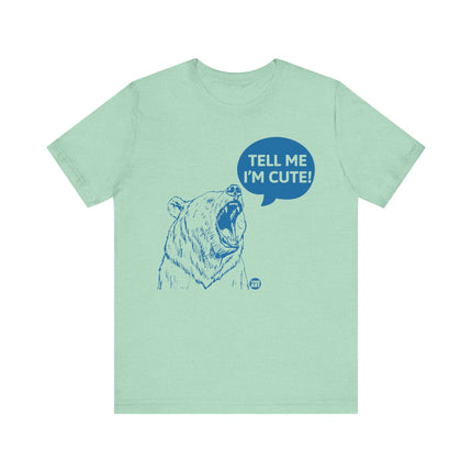 Tell Me I'm Cute Bear Tee, Funny Grizzly Bear Tshirt