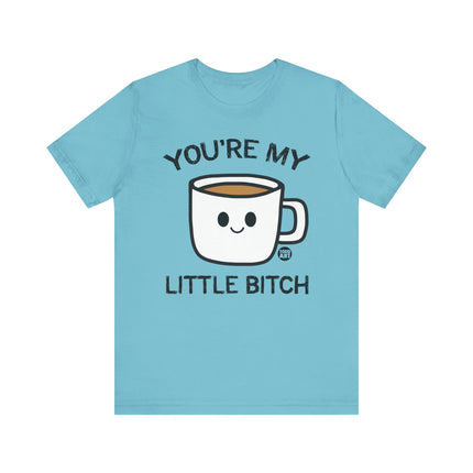 You're My Bitch Coffee Tee, Coffee Addict Tshirt