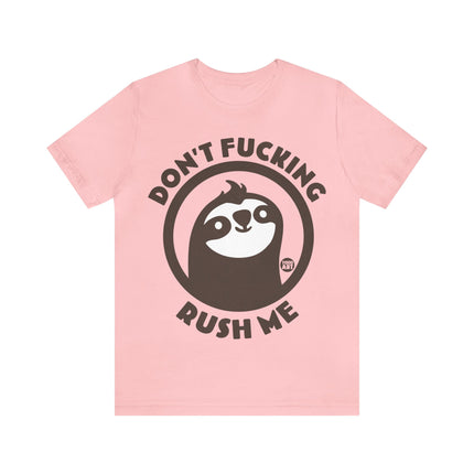 Don't Fucking Rush Me Unisex Tee