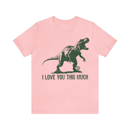 Love You This Much T-Rex Unisex Tee