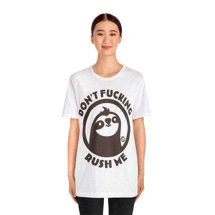 Don't Fucking Rush Me Unisex Tee