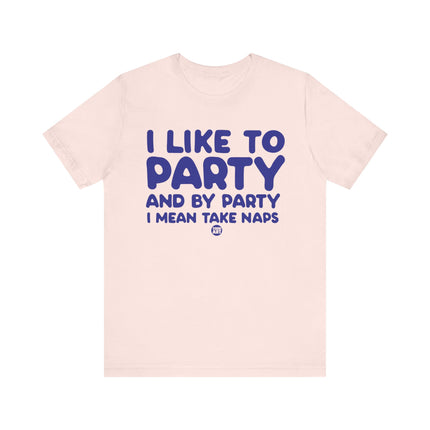 Like To Party Take Naps Tee, Funny Like To Party Tshirt