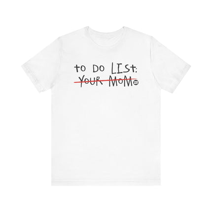 Funny "TO DO LIST YOUR MOM" Tee Shirt