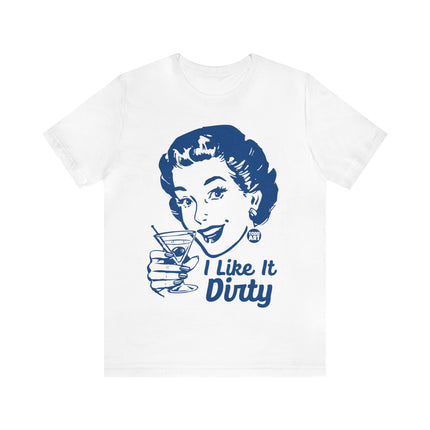 I Like It Dirty Martini Unisex Short Sleeve Tee