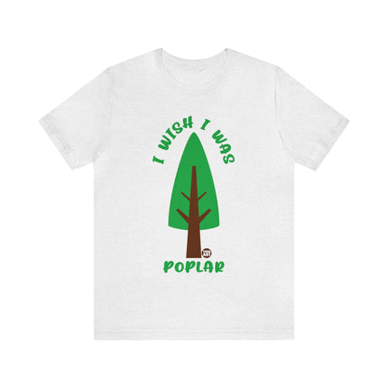 Wish I Was Poplar Unisex Short Sleeve Tee