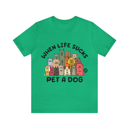 When Life Sucks Pet a Dog Unisex Short Sleeve Tee