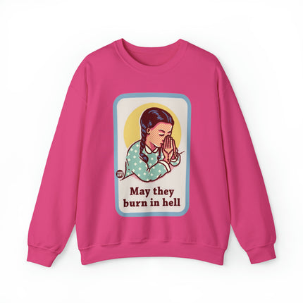 May They Burn in Hell Crewneck Sweatshirt