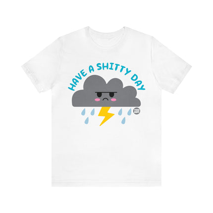 Have a Shitty Day Unisex Tee