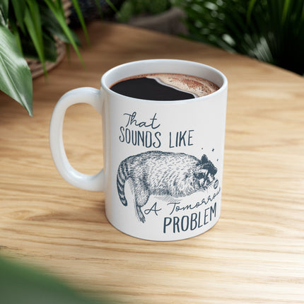 Sounds Like a Tomorrow Problem Raccoon Coffee Mug