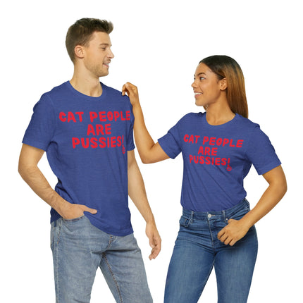 Cat People Are Pussies Unisex Tee