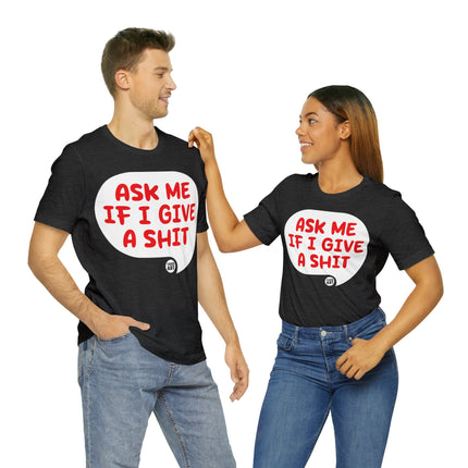 Ask Me If I Give A Shit Unisex Tee