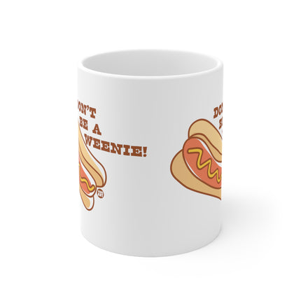 Don't be a weenie Ceramic Mug
