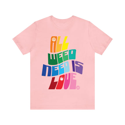 All Weed Need Is Love Unisex Tee