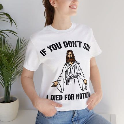 If You Don't Sin I IDied For Nothing Jesus Unisex Short Sleeve Tee