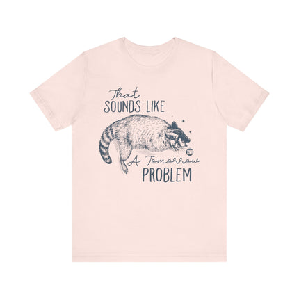 Sounds Like a Tomorrow Problem Racoon Tshirt